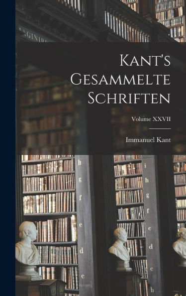 Kant's Gesammelte Schriften; Volume Xxvii (German Edition)