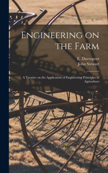 Engineering On The Farm: A Treatise On The Application Of Engineering Principles To Agriculture
