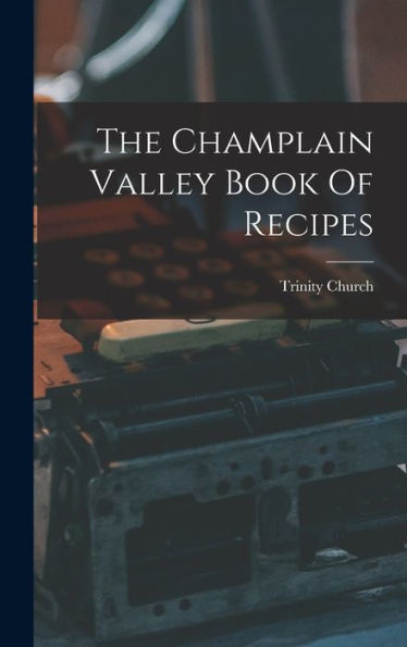 The Champlain Valley Book Of Recipes