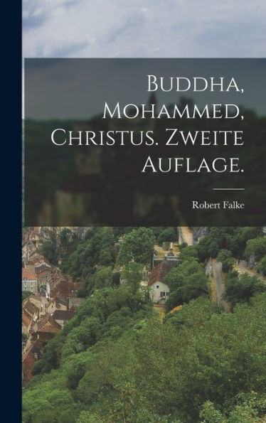 Buddha, Mohammed, Christus. Zweite Auflage. (German Edition)