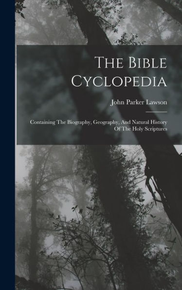 The Bible Cyclopedia: Containing The Biography, Geography, And Natural History Of The Holy Scriptures