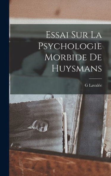 Essai Sur La Psychologie Morbide De Huysmans (French Edition)