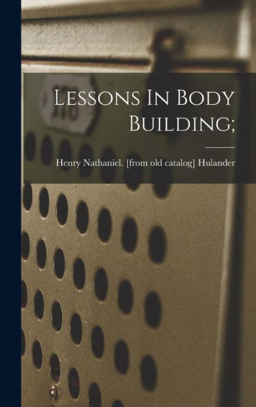 Lessons In Body Building;