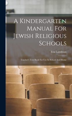 A Kindergarten Manual For Jewish Religious Schools: Teacher's Text Book For Use In School And Home