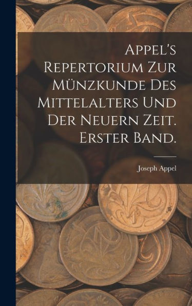 Appel's Repertorium Zur Münzkunde Des Mittelalters Und Der Neuern Zeit. Erster Band. (German Edition)