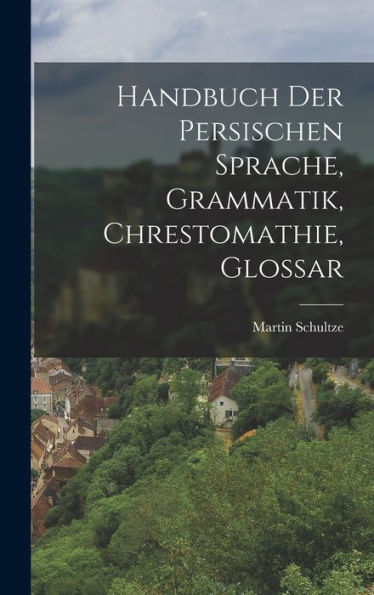 Handbuch Der Persischen Sprache, Grammatik, Chrestomathie, Glossar (German Edition)