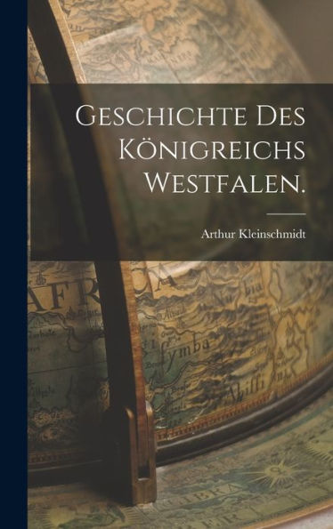 Geschichte Des Königreichs Westfalen. (German Edition)