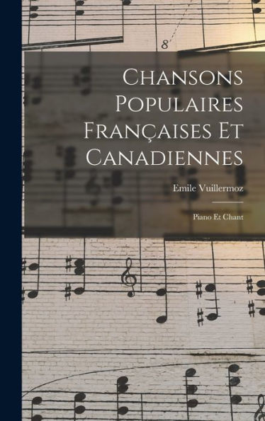 Chansons Populaires Fran?Ises Et Canadiennes: Piano Et Chant (French Edition)