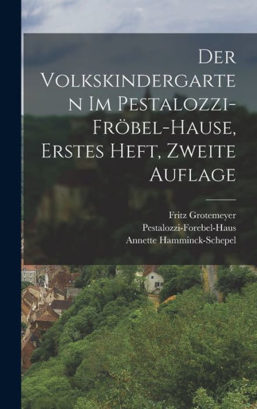 Der Volkskindergarten Im Pestalozzi-Fr?El-Hause, Erstes Heft, Zweite Auflage (German Edition)