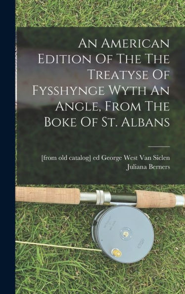 An American Edition Of The The Treatyse Of Fysshynge Wyth An Angle, From The Boke Of St. Albans