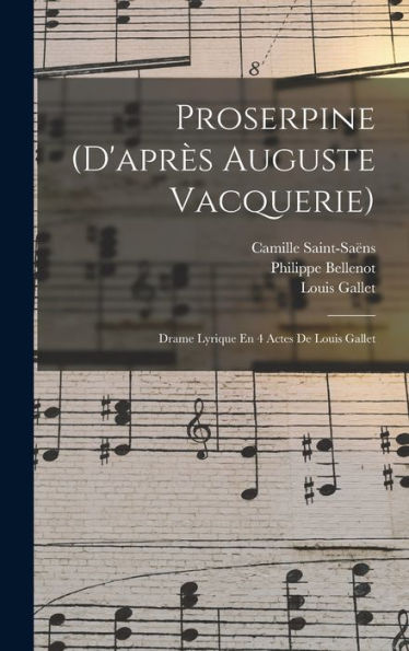 Proserpine (D'Apr? Auguste Vacquerie): Drame Lyrique En 4 Actes De Louis Gallet (French Edition)