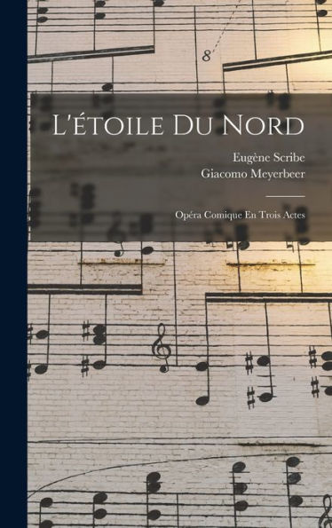 L'Étoile Du Nord: Opéra Comique En Trois Actes (French Edition)