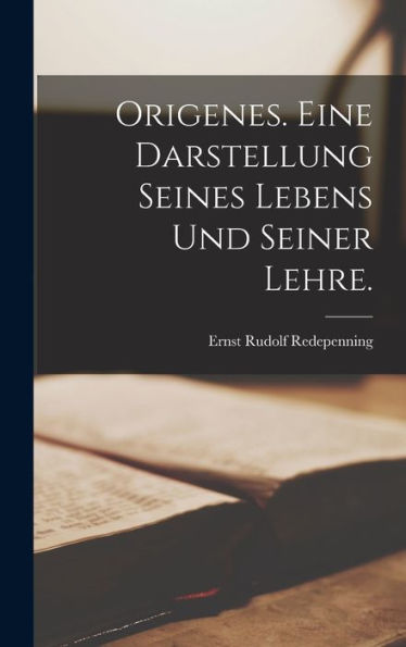 Origenes. Eine Darstellung Seines Lebens Und Seiner Lehre. (German Edition)