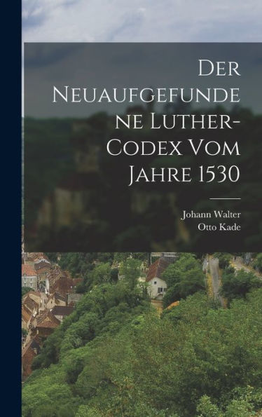 Der Neuaufgefundene Luther-Codex Vom Jahre 1530 (German Edition)