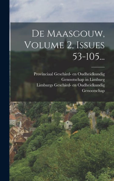 De Maasgouw, Volume 2, Issues 53-105... (Dutch Edition)