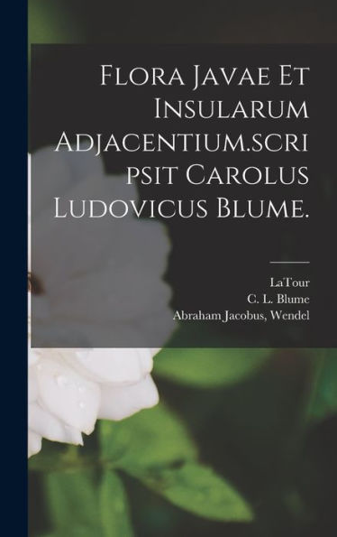 Flora Javae Et Insularum Adjacentium.Scripsit Carolus Ludovicus Blume. (Latin Edition)