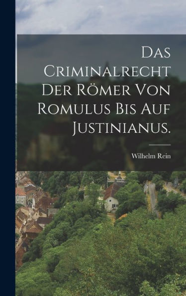 Das Criminalrecht Der Römer Von Romulus Bis Auf Justinianus. (German Edition)
