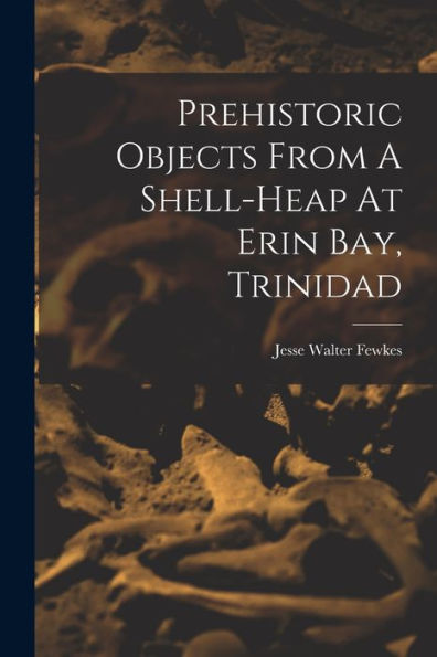 Prehistoric Objects From A Shell-Heap At Erin Bay, Trinidad