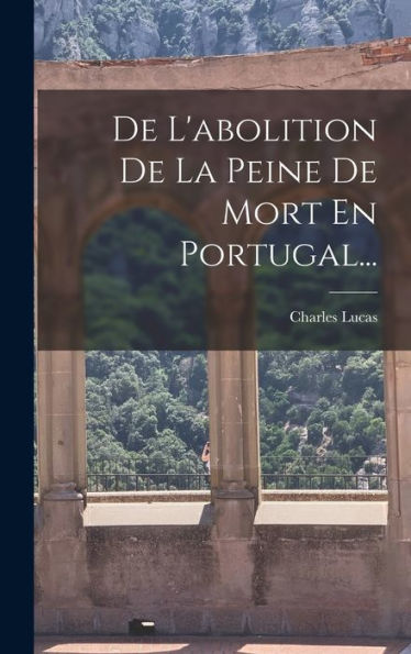 De L'Abolition De La Peine De Mort En Portugal... (French Edition)