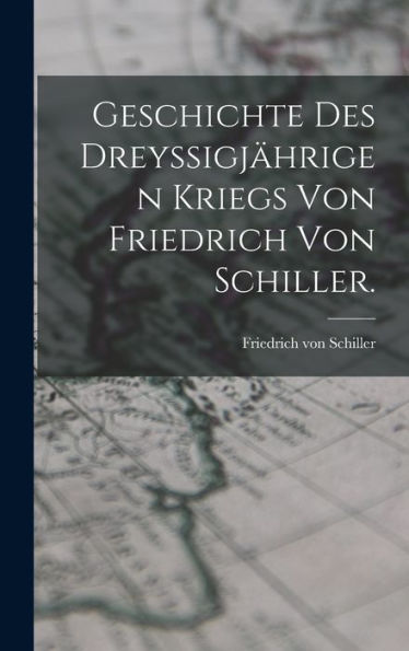 Geschichte Des Dreyssigjährigen Kriegs Von Friedrich Von Schiller. (German Edition)