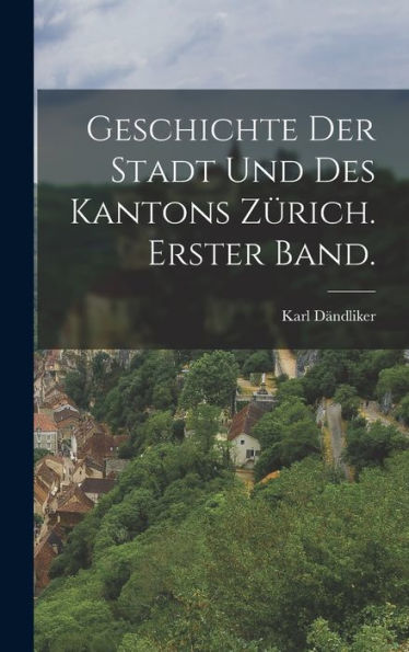 Geschichte Der Stadt Und Des Kantons Zürich. Erster Band. (German Edition)