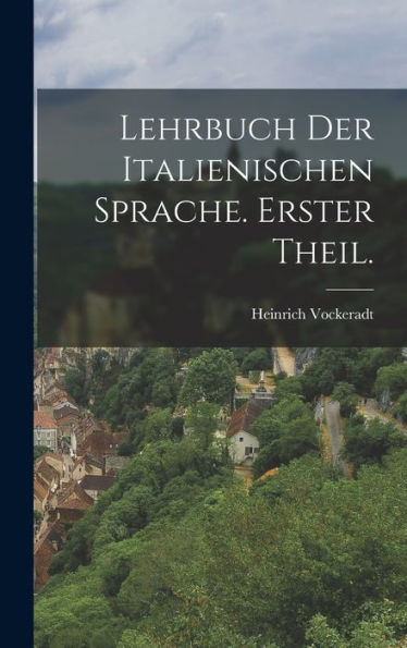 Lehrbuch Der Italienischen Sprache. Erster Theil. (German Edition)