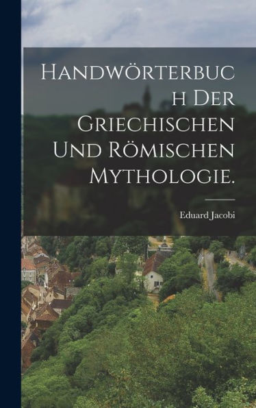 Handwörterbuch Der Griechischen Und Römischen Mythologie. (German Edition)