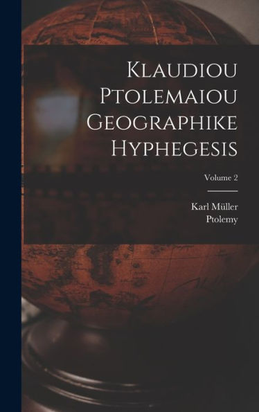 Klaudiou Ptolemaiou Geographike Hyphegesis; Volume 2