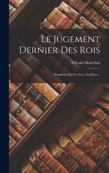 Le Jugement Dernier Des Rois: Prophétie En Un Acte, En Prose... (French Edition)