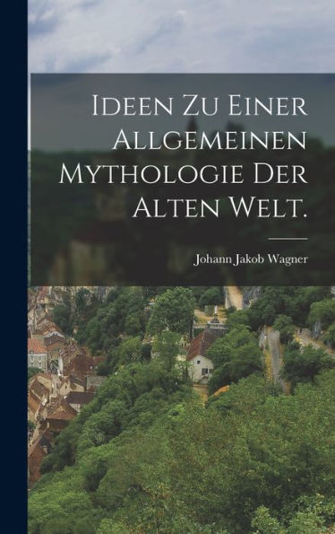 Ideen Zu Einer Allgemeinen Mythologie Der Alten Welt. (German Edition)