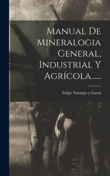 Manual De Mineralogia General, Industrial Y Agricola...... (Spanish Edition)