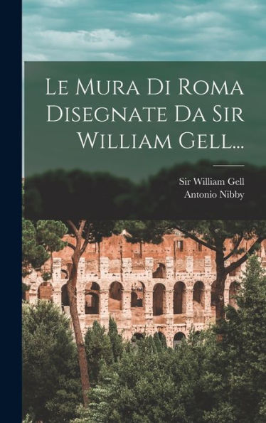 Le Mura Di Roma Disegnate Da Sir William Gell... (Italian Edition)