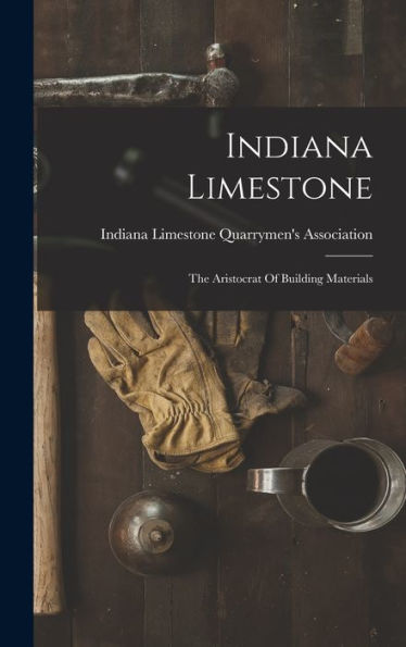Indiana Limestone: The Aristocrat Of Building Materials