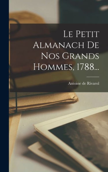 Le Petit Almanach De Nos Grands Hommes, 1788... (French Edition)