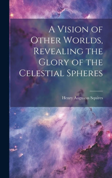 A Vision Of Other Worlds, Revealing The Glory Of The Celestial Spheres