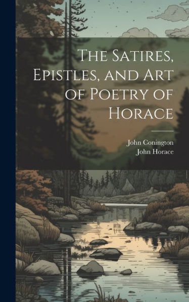 The Satires, Epistles, And Art Of Poetry Of Horace (Scots Edition)