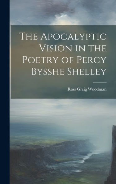 The Apocalyptic Vision In The Poetry Of Percy Bysshe Shelley