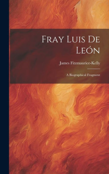 Fray Luis De León: A Biographical Fragment