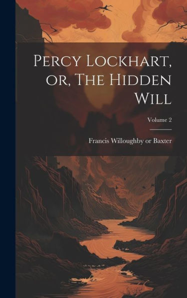 Percy Lockhart, Or, The Hidden Will; Volume 2