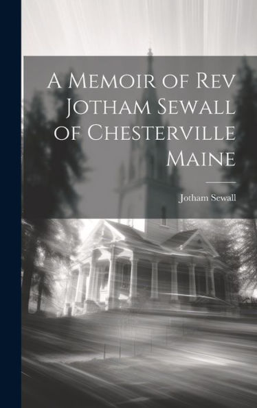 A Memoir Of Rev Jotham Sewall Of Chesterville Maine
