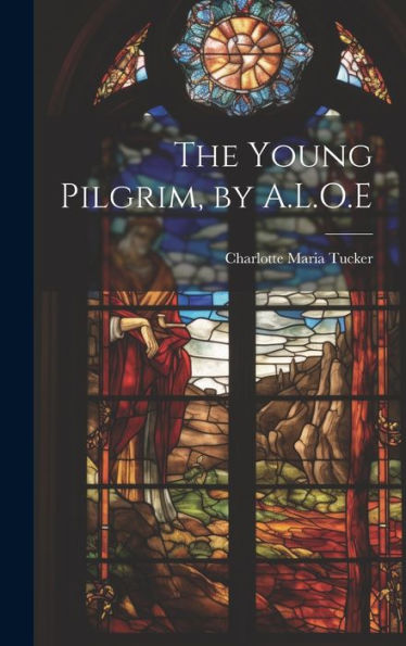 The Young Pilgrim, By A.L.O.E