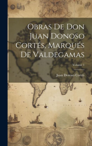 Obras De Don Juan Donoso Cortes, Marques De Valdegamas; Volume 1 (Spanish Edition)