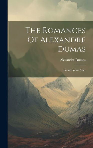 The Romances Of Alexandre Dumas: Twenty Years After