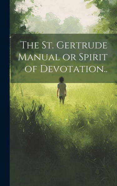 The St. Gertrude Manual Or Spirit Of Devotation..
