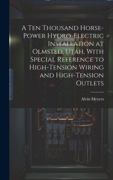A Ten Thousand Horse-Power Hydro-Electric Installation At Olmsted, Utah, With Special Reference To High-Tension Wiring And High-Tension Outlets