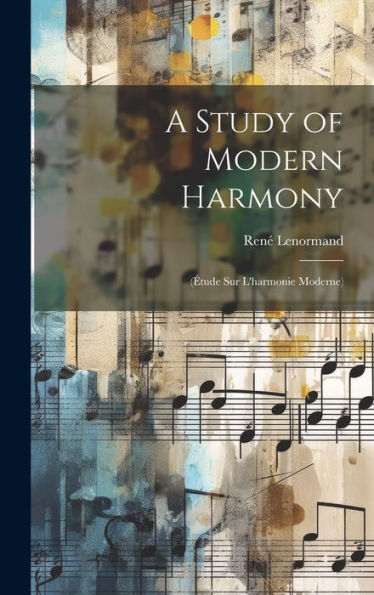 A Study Of Modern Harmony: (?Ude Sur L'Harmonie Moderne)