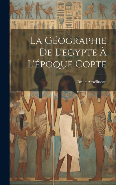 La Geographie De L'Egypte ?L'?Oque Copte (French Edition)