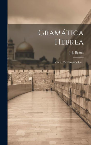 Gram?Ica Hebrea: Curso Teórico-Práctico... (Spanish Edition)