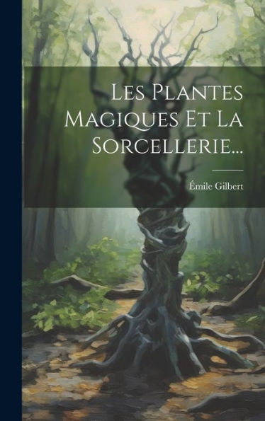 Les Plantes Magiques Et La Sorcellerie... (French Edition)