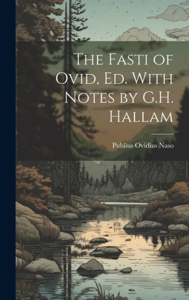 The Fasti Of Ovid, Ed. With Notes By G.H. Hallam